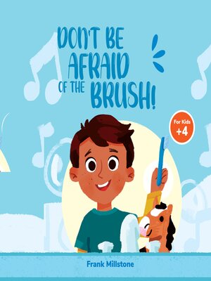 cover image of Don't Be Afraid of the Brush! Good Hygiene of the Teeth. a Book to Teach the Habit of Brushing Teeth